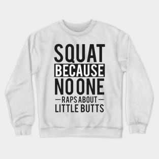 Squat Because No One Raps About Little Butts Crewneck Sweatshirt